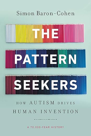 Pattern Seekers: How Autism Drives Human Invention - Simon Baron-Cohen