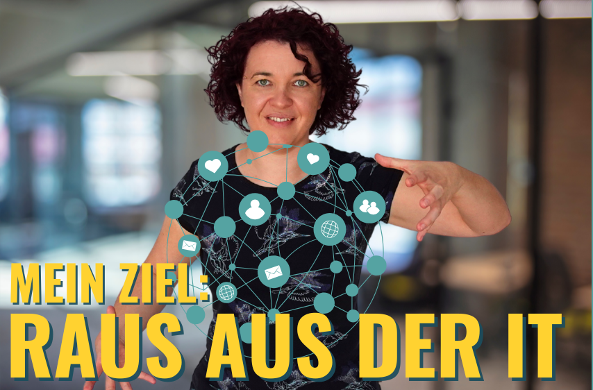 Mein Ziel: Raus aus der IT